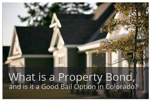 What is a property bond, and is it a good bail option in CO?